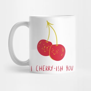 I cherry ish you Mug